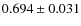 $ 0.694 \pm 0.031 $