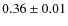$ 0.36 \pm 0.01 $