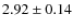 $2.92 \pm 0.14$