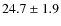 $24.7\pm1.9$