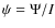 $\psi=\Psi/I$