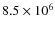 $8.5\times10^6$