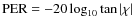 ${\rm PER} = -20\log_{10}\tan\vert\chi\vert$