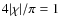 $4\vert\chi\vert/\pi = 1$