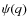 $\psi(q)$