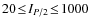 $20\!\leq\!I_{P/2}\!\leq\!1000$