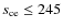 $s_{\rm ce} \leq 245$