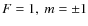 $F=1,~m=\pm1$