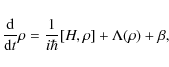 \begin{displaymath}
\frac{{\rm d}}{{\rm d}t}\rho = \frac{1}{i\hbar}[H,\rho] + \Lambda(\rho) + \beta,
\end{displaymath}