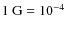 $1~{\rm G} = 10^{-4}~$