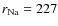 $r_{{\rm Na}}=227$