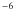 $^{\rm -6}$