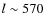 $l \sim 570$