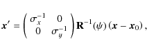 \begin{displaymath}{\vec x'} = \left(
\begin{array}{cc} \sigma_x^{-1} & 0 \\
0 ...
...)
{{\bf R}^{-1}}(\psi)
\left(
{{\vec x}-{\vec x}_0} \right),
\end{displaymath}