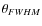 $\theta_{FWHM}$
