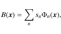 \begin{displaymath}B({\vec x}) = \sum_n s_n \Phi_n ({\vec x}),
\end{displaymath}