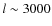$l \sim 3000$