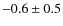 $-0.6\pm0.5$