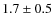 $1.7 \pm 0.5$