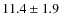 $11.4 \pm 1.9$