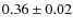 $0.36 \pm 0.02$