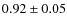 $0.92 \pm 0.05$