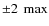 $\pm 2~\max$