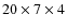 $20 \times 7 \times 4$