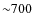 ${\sim}700$