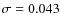 $\sigma=0.043$