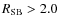 $R_{{\rm SB}}>2.0$