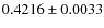 $ 0.4216 \pm 0.0033 $