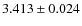 $3.413 \pm 0.024 $