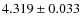 $ 4.319 \pm 0.033$