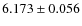 $ 6.173 \pm 0.056$