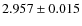 $2.957 \pm 0.015$