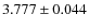 $3.777 \pm 0.044 $