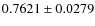 $0.7621 \pm 0.0279$