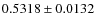$0.5318 \pm 0.0132 $