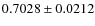 $ 0.7028 \pm 0.0212$