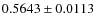 $ 0.5643 \pm 0.0113$