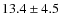 $13.4\pm4.5$