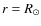 $r=R_\odot $