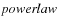 ${\it powerlaw}$