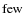 ${\rm few}$
