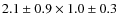 $2.1\pm0.9\times1.0\pm0.3$