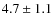 $4.7\pm1.1$