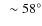 $~\sim58^\circ$