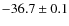 $-36.7\pm0.1$