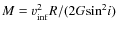 $M=v_{\rm inf}^2R/(2G{\rm sin}^2i)$